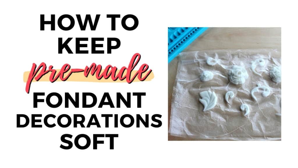 How to Keep Premade Fondant Decorations Soft I Scream for Buttercream