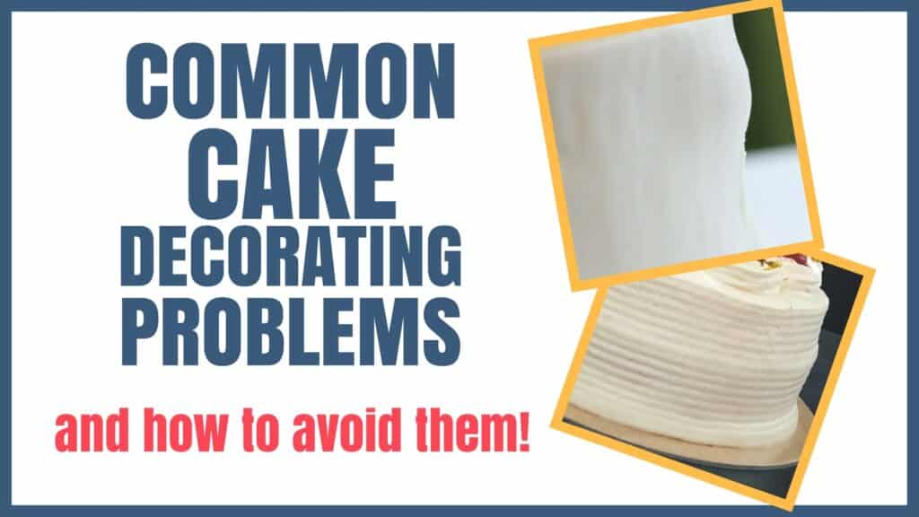 Common Cake Decorating Problems and How to Avoid Them Graphic