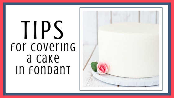 Tips for Covering a Cake in Fondant