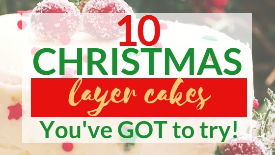Christmas layer Cakes youve got to try