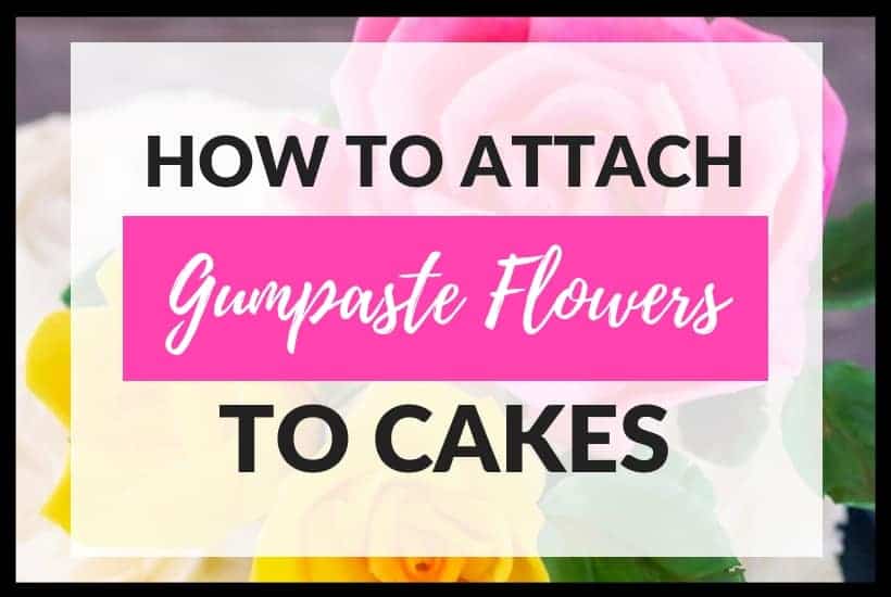 How to Attach Gumpaste Flowers to Cakes Featured Pic