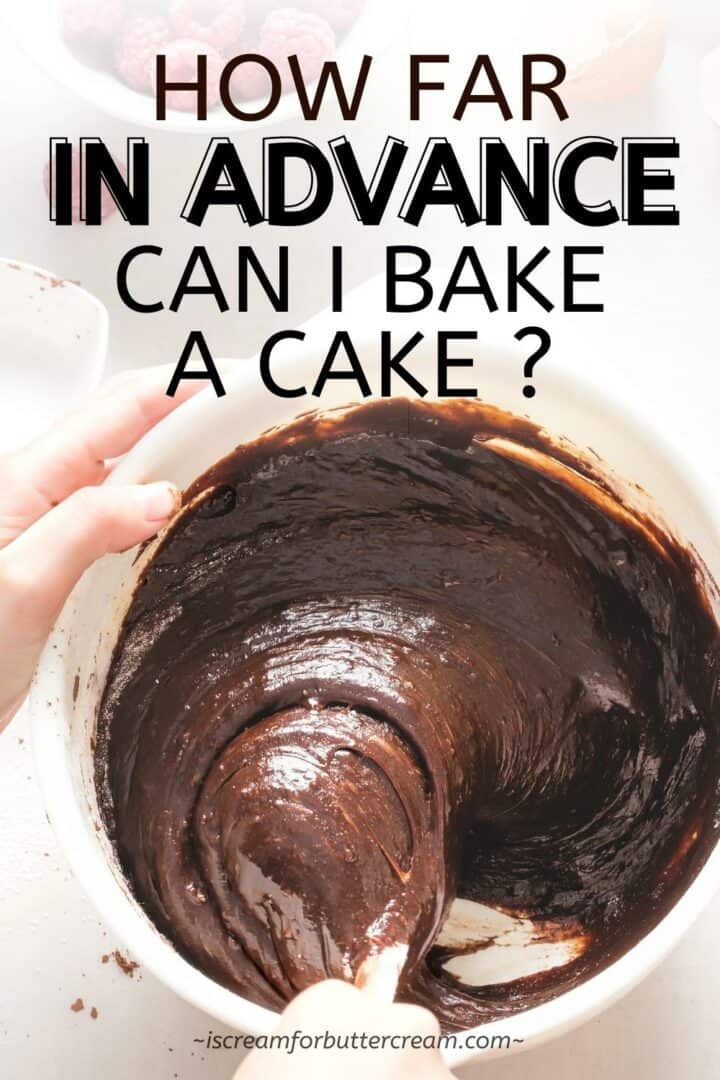 How Far in Advance Can I Bake a Cake? I Scream for Buttercream