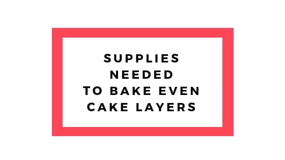 Supplies needed to bake even cakes graphic