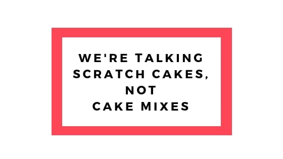 talking about scratch cake not cake mixes graphic