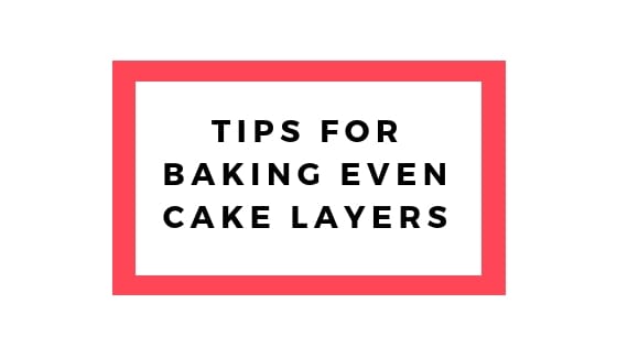 ways to bake even cake layers graphic