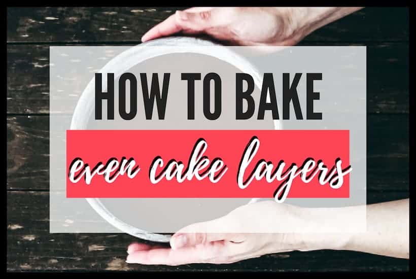 How to Bake Even Cake Layers - I Scream for Buttercream