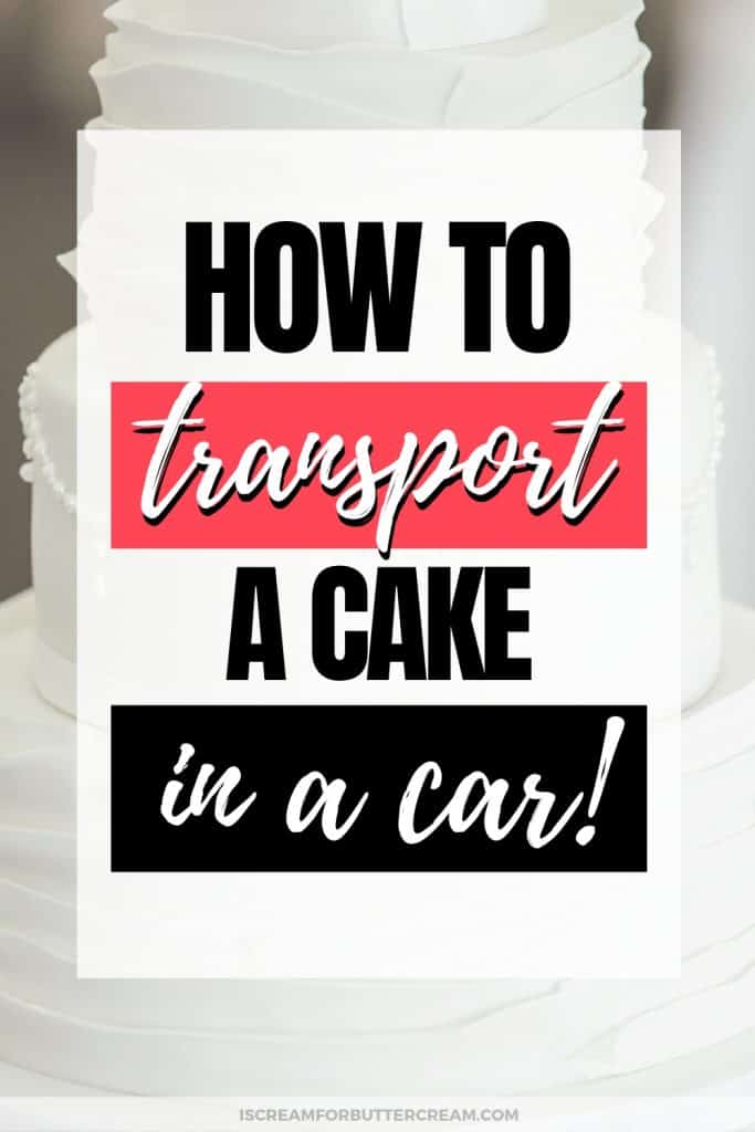 How To Transport A Cake In A Car I Scream For Buttercream