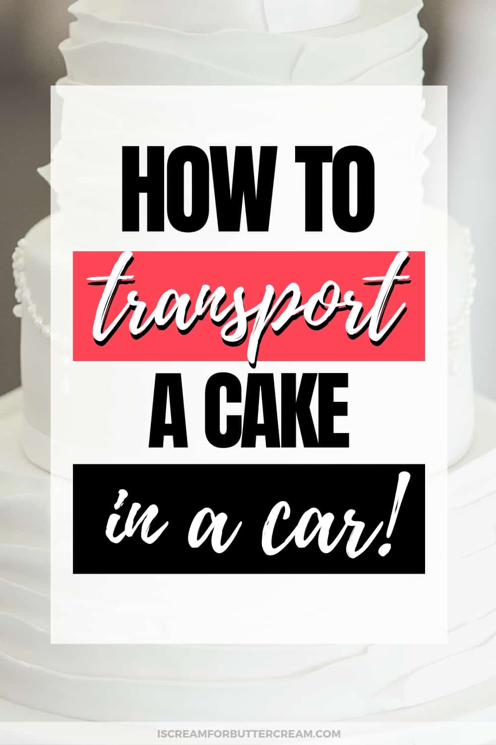 How to Transport a Cake in a Car - I Scream for Buttercream