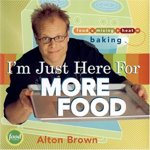 I'm Just Here for More Food by Alton Brown