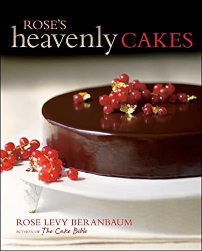 Rose's Heavenly Cakes by Rose Levy Beranbaum