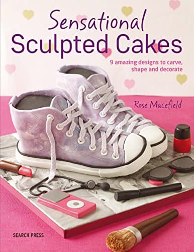 Sensational Sculpted Cakes by Rose Macefield