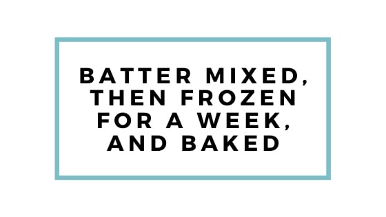 batter frozen and baked a week later