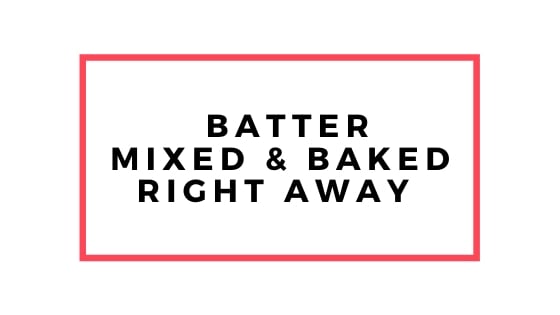 batter mixed and baked right away graphic