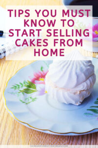 Tips You Must Know To Start Selling Cakes From Home - I Scream For ...