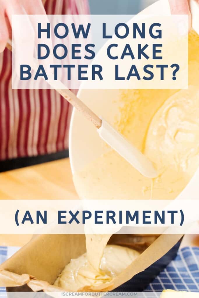 How Long Does Cake Batter Last? (An Experiment) I Scream for Buttercream