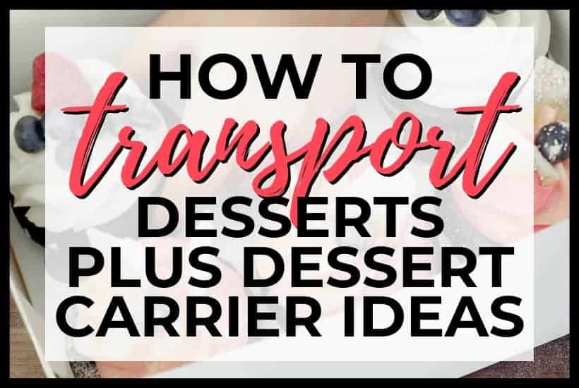 How to Transport Desserts (Plus Dessert Carrier Ideas) - I Scream for  Buttercream