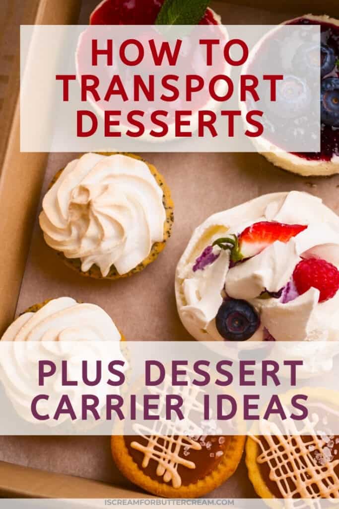 How to Transport Desserts (Plus Dessert Carrier Ideas) I Scream for