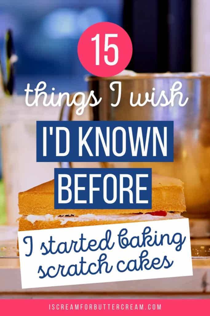 https://iscreamforbuttercream.com/wp-content/uploads/2021/01/15-things-i-wish-i-knew-scratch-cakes-pin-graphic-2-683x1024.jpg