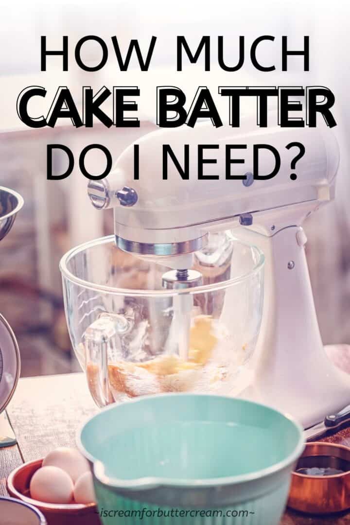 How Much Cake Batter Do I Need Per Pan? I Scream for Buttercream