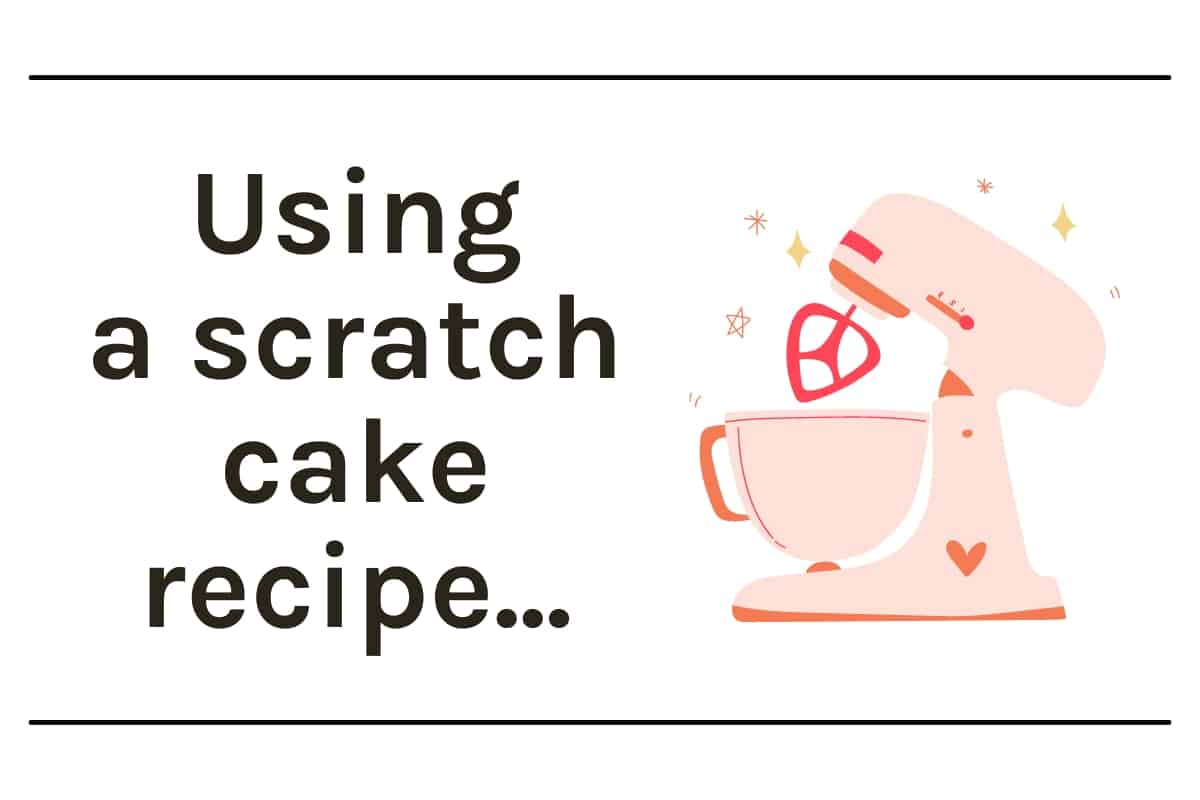 Graphic with pink mixer and text that says using a scratch cake recipe.