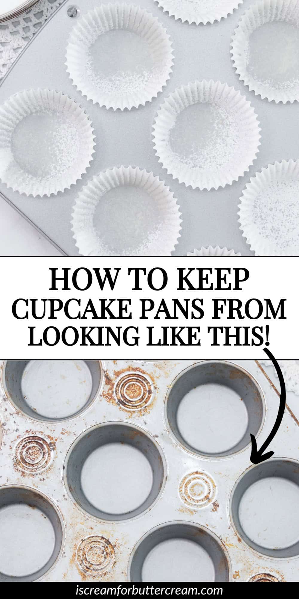 A side-by-side comparison of two cupcake pans: the top pan is clean with white liners, while the bottom pan shows rust and baked-on stains. Text reads, "How to keep cupcake pans from looking like this!" with an arrow pointing to the stained pan.