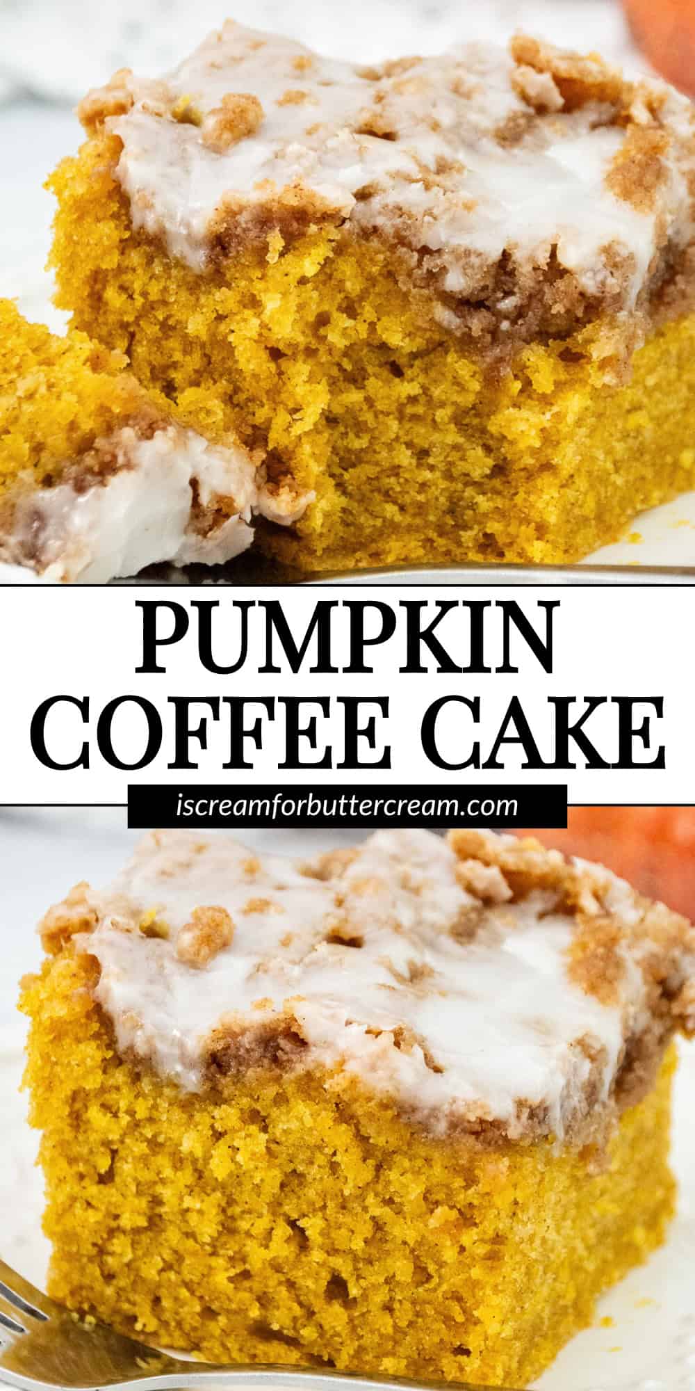 Vertical Pinterest graphic showing two close-up shots of a moist pumpkin coffee cake with cinnamon streusel and glaze, featuring bold text that reads "Pumpkin Coffee Cake" and the blog URL iscreamforbuttercream.com.